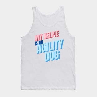 My Kelpie is an agility dog Tank Top